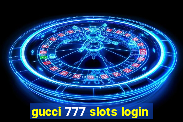 gucci 777 slots login