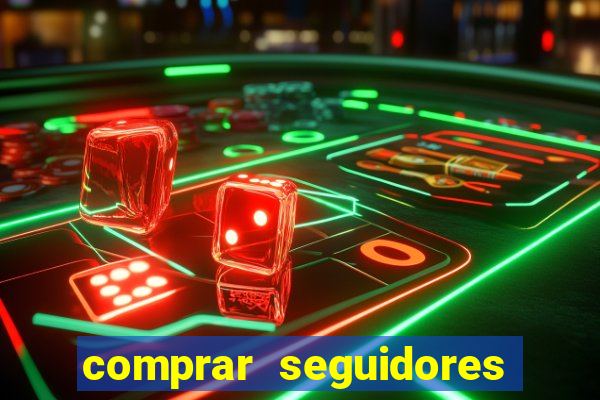 comprar seguidores que interagem