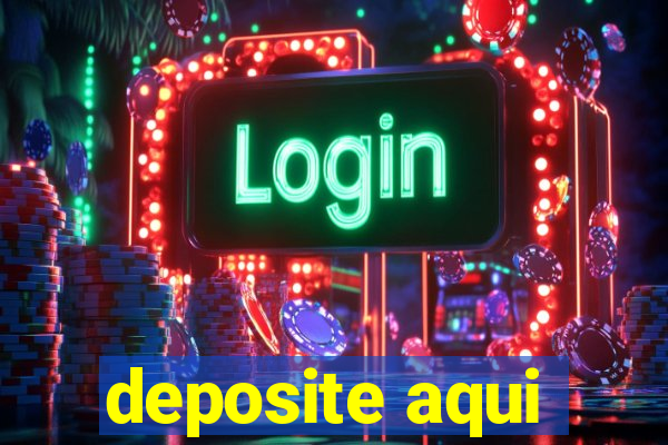 deposite aqui