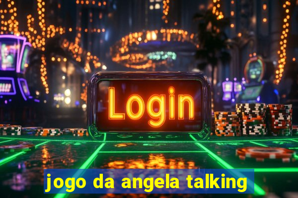 jogo da angela talking