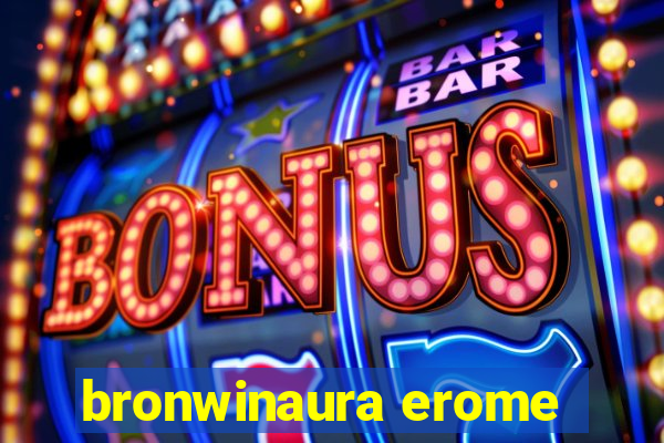 bronwinaura erome