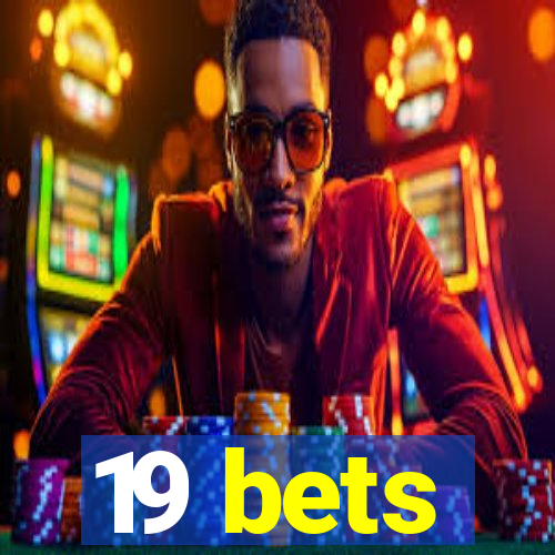 19 bets