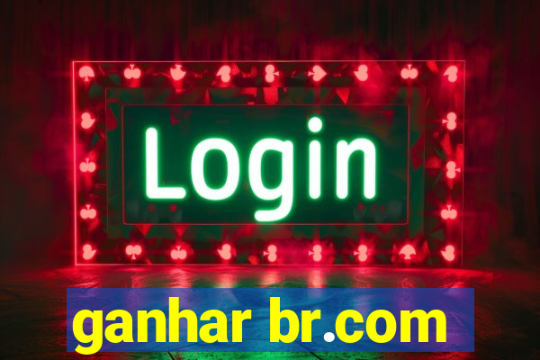 ganhar br.com