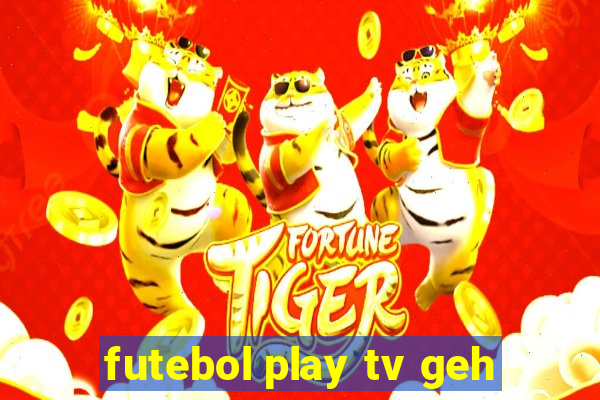 futebol play tv geh