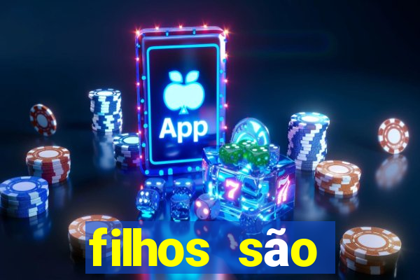 filhos são herança do senhor mensagem