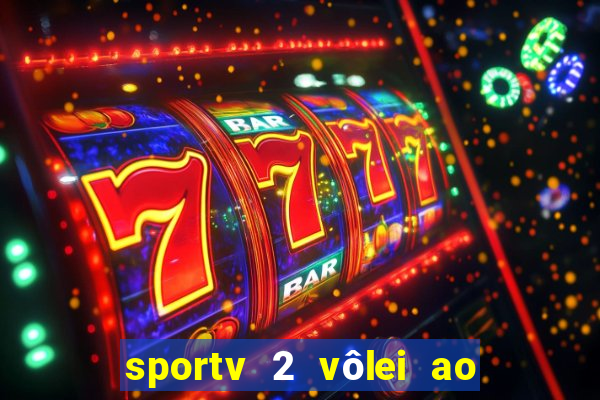 sportv 2 vôlei ao vivo online grátis