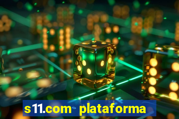 s11.com plataforma de jogos