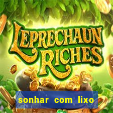 sonhar com lixo jogo do bicho