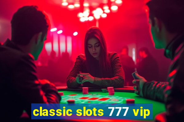 classic slots 777 vip