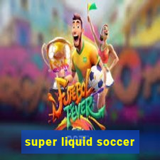 super liquid soccer