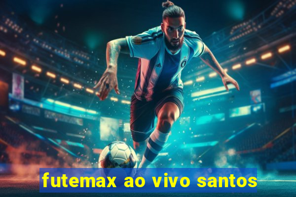 futemax ao vivo santos