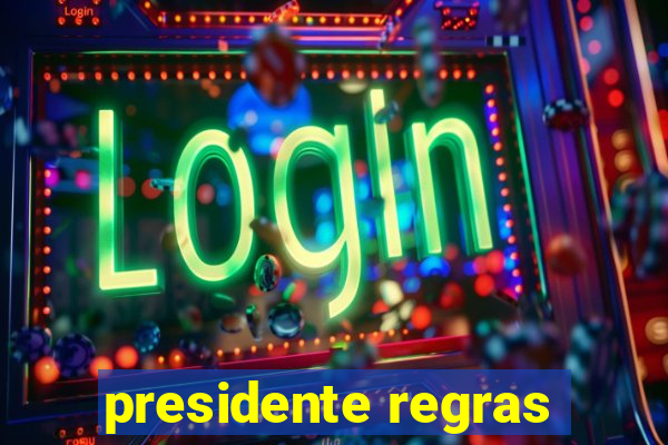 presidente regras