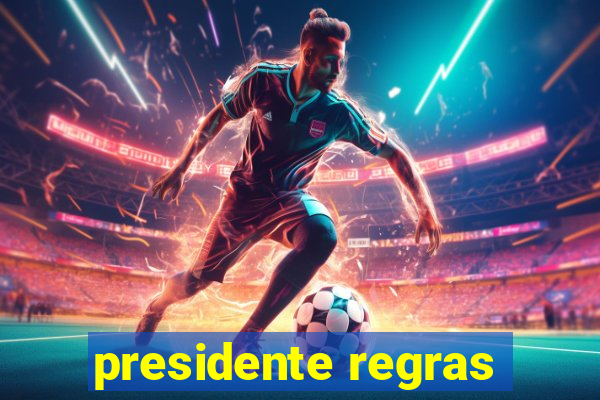 presidente regras