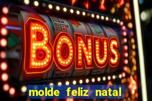 molde feliz natal para imprimir