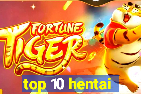 top 10 hentai