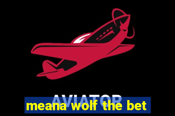 meana wolf the bet