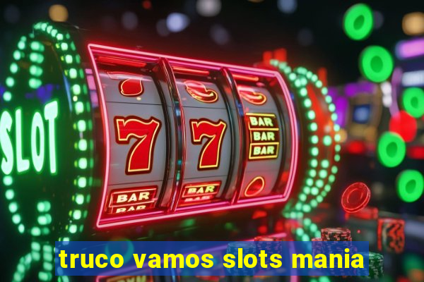 truco vamos slots mania