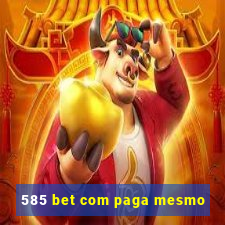 585 bet com paga mesmo