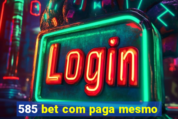 585 bet com paga mesmo