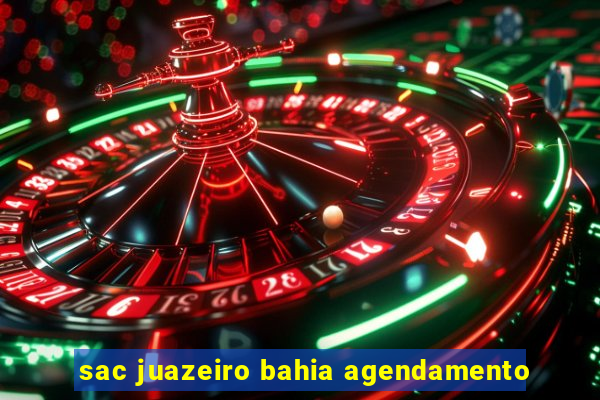 sac juazeiro bahia agendamento