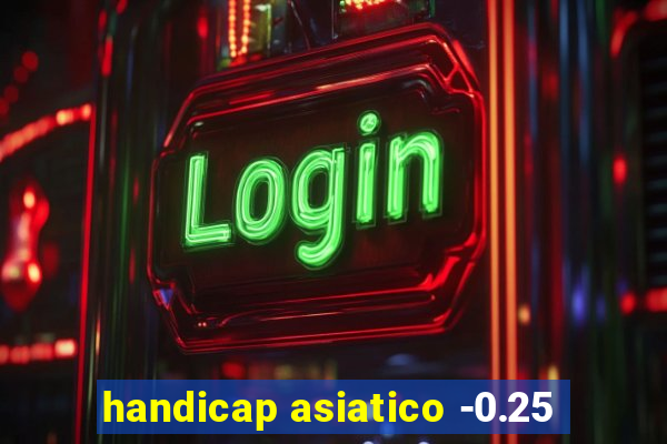 handicap asiatico -0.25