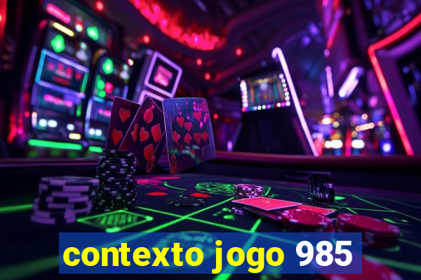 contexto jogo 985