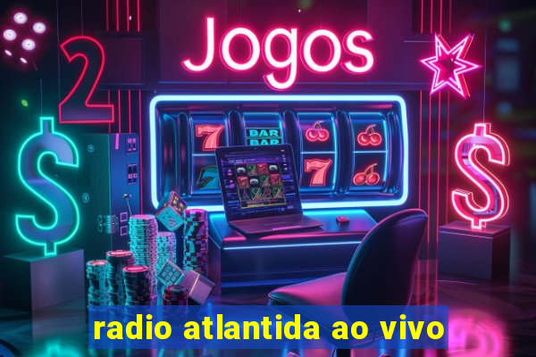 radio atlantida ao vivo