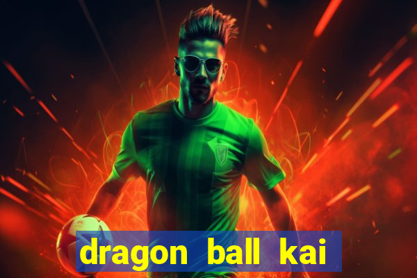 dragon ball kai legendado download