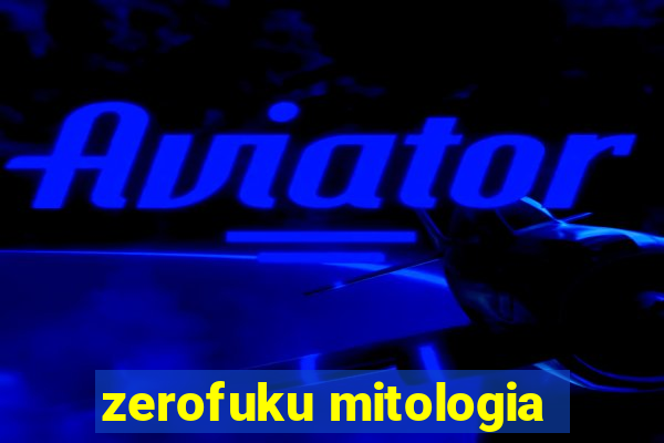 zerofuku mitologia