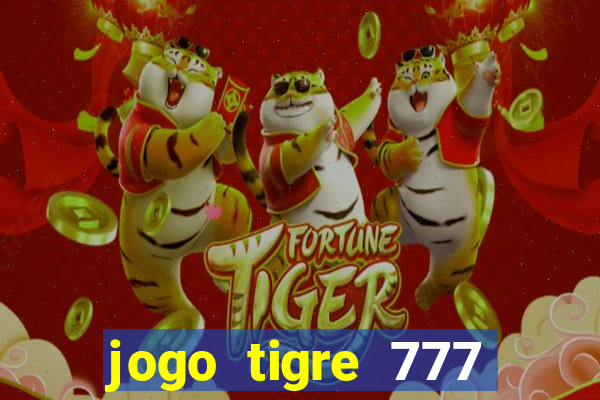 jogo tigre 777 como jogar