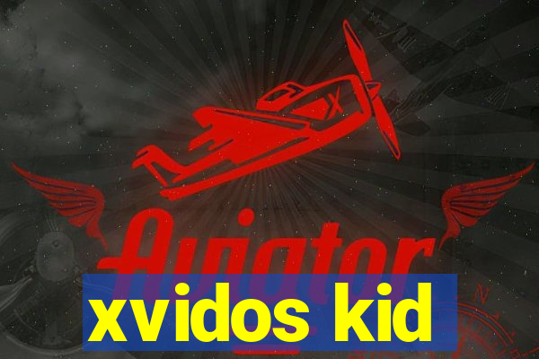 xvidos kid