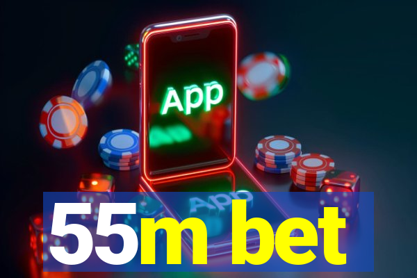 55m bet