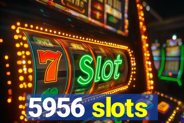 5956 slots