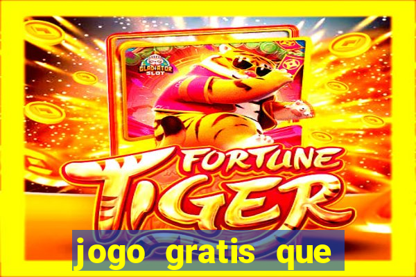 jogo gratis que ganha dinheiro