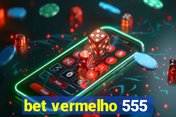 bet vermelho 555