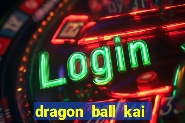 dragon ball kai legendado online