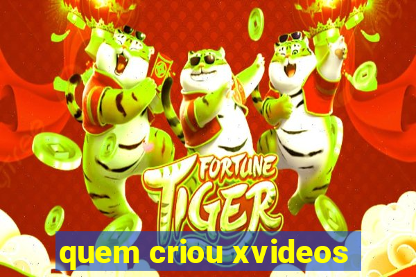 quem criou xvideos