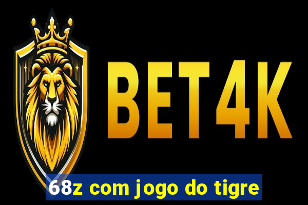 68z com jogo do tigre