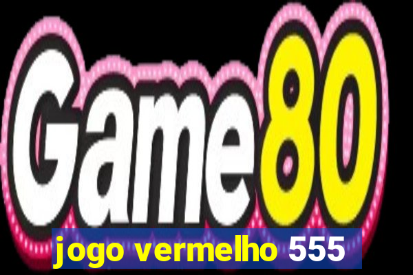 jogo vermelho 555