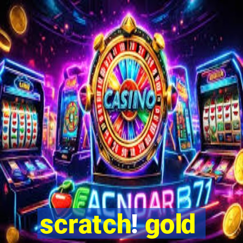 scratch! gold