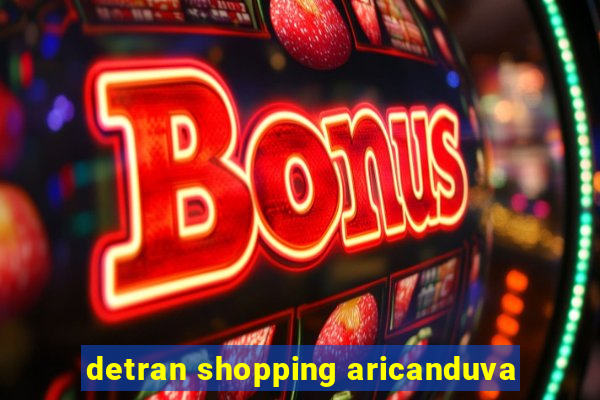 detran shopping aricanduva