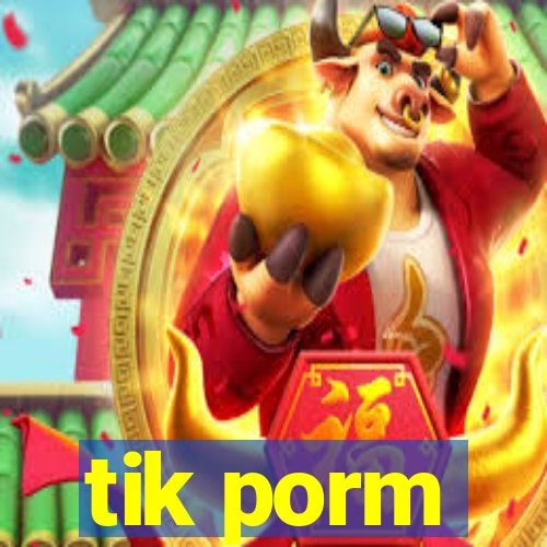 tik porm