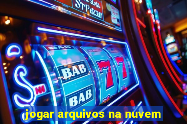 jogar arquivos na nuvem