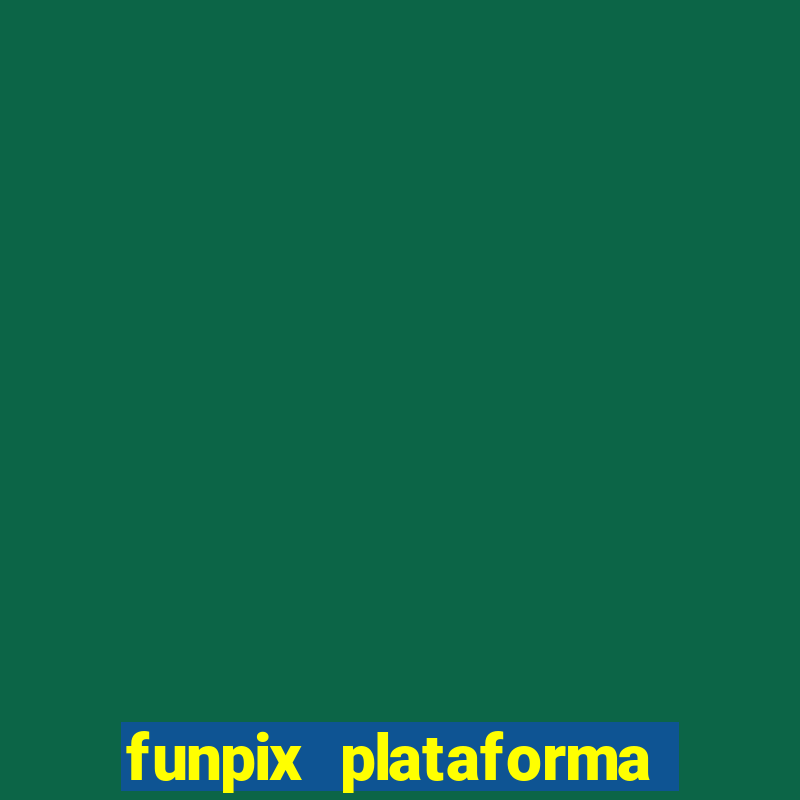 funpix plataforma de jogos