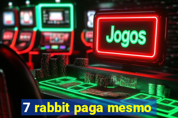 7 rabbit paga mesmo