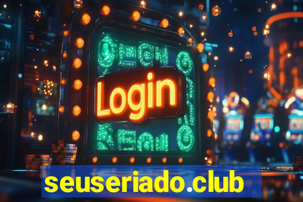 seuseriado.club