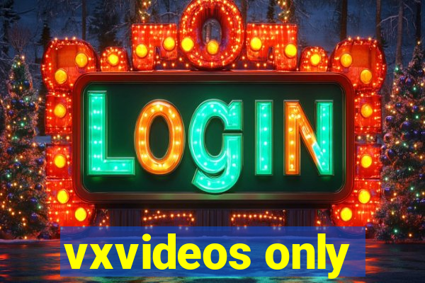 vxvideos only