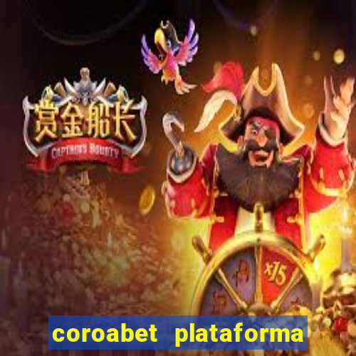 coroabet plataforma de jogos