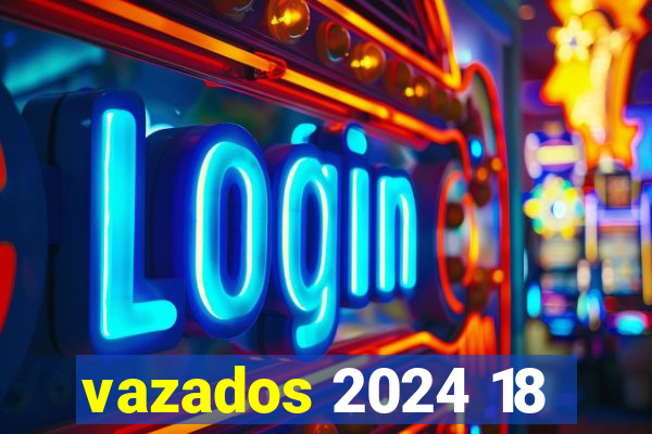 vazados 2024 18