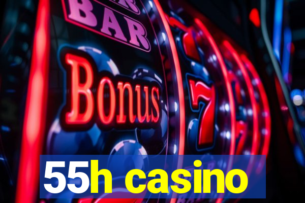 55h casino